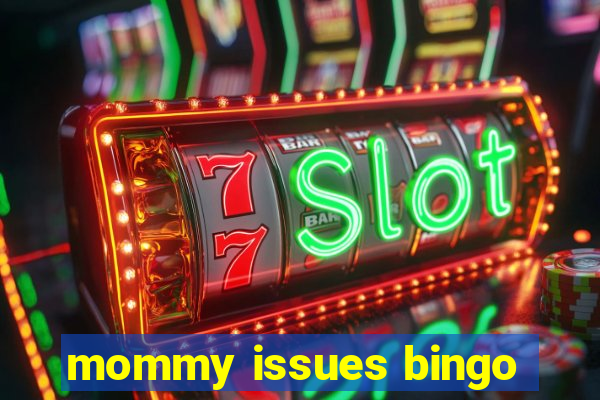 mommy issues bingo